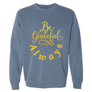 Be Grateful Always Meaningful Gift Garment-Dyed Sweatshirt