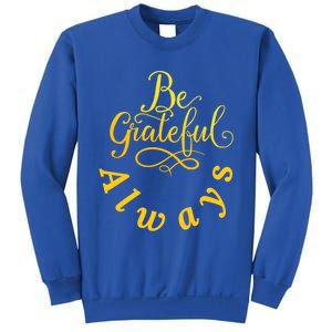 Be Grateful Always Meaningful Gift Sweatshirt