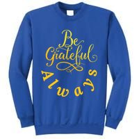 Be Grateful Always Meaningful Gift Sweatshirt