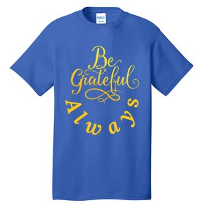 Be Grateful Always Meaningful Gift Tall T-Shirt