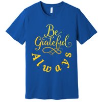 Be Grateful Always Meaningful Gift Premium T-Shirt