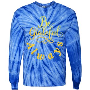 Be Grateful Always Meaningful Gift Tie-Dye Long Sleeve Shirt