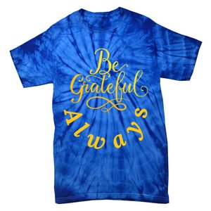 Be Grateful Always Meaningful Gift Tie-Dye T-Shirt