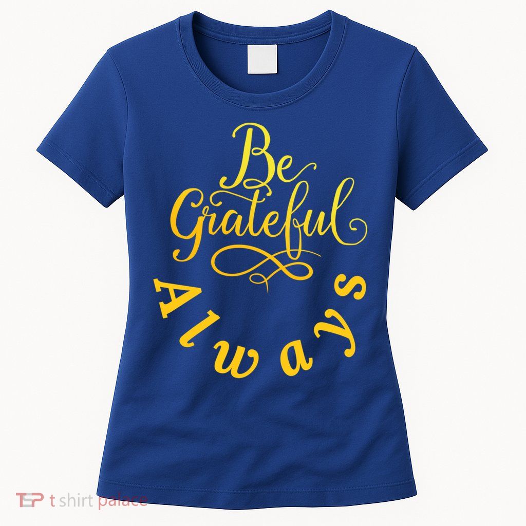Be Grateful Always Meaningful Gift Womens T-Shirt