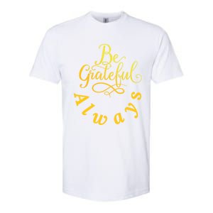 Be Grateful Always Meaningful Gift Softstyle CVC T-Shirt