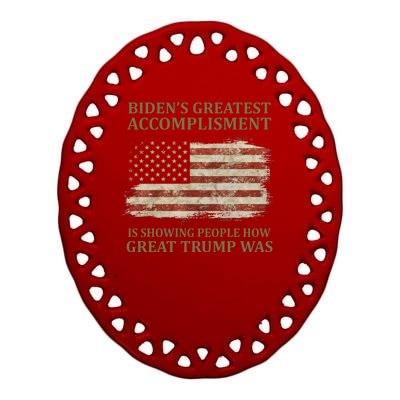 Bidens Greatest Accomplishment Is Showing People How Great Trump Was Usa Ceramic Oval Ornament