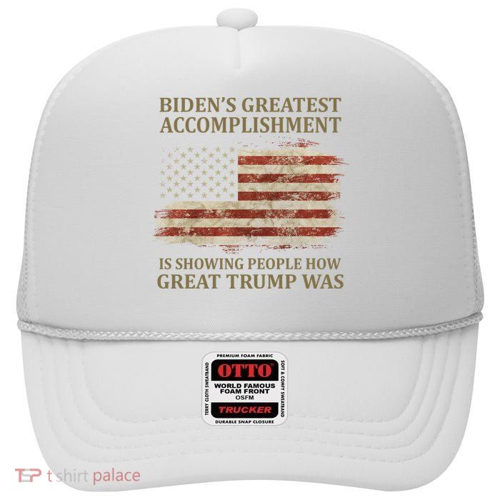 Bidens Greatest Accomplishment Is Showing People How Great Trump Was Usa High Crown Mesh Back Trucker Hat