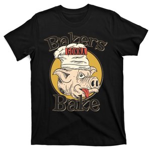 Bakers Gonna Bake T-Shirt