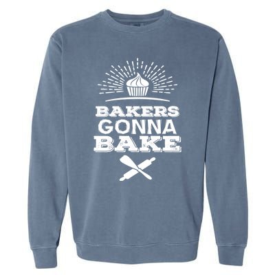 Bakers Gonna Bake Funny Baking Cake Lover Gift Funny Gift Garment-Dyed Sweatshirt