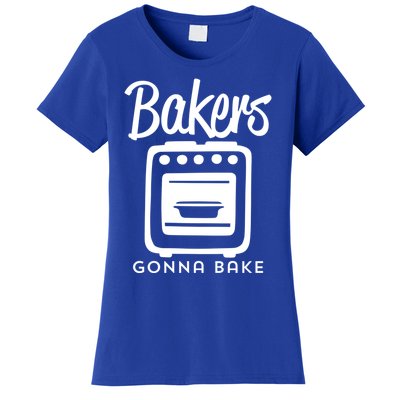 Bakers Gonna Bake Funny Baking Oven Text Design Meaningful Gift Women's T-Shirt