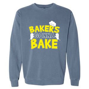 Bakers Gonna Bake Gift Baking Baker Gift Garment-Dyed Sweatshirt