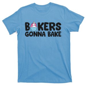 Bakers Gonna Bake Kitchen Dessert Baking Cupcakes Gift T-Shirt