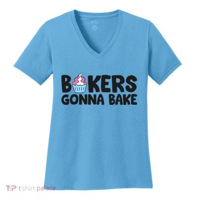 Bakers Gonna Bake Kitchen Dessert Baking Cupcakes Gift Women's V-Neck T-Shirt