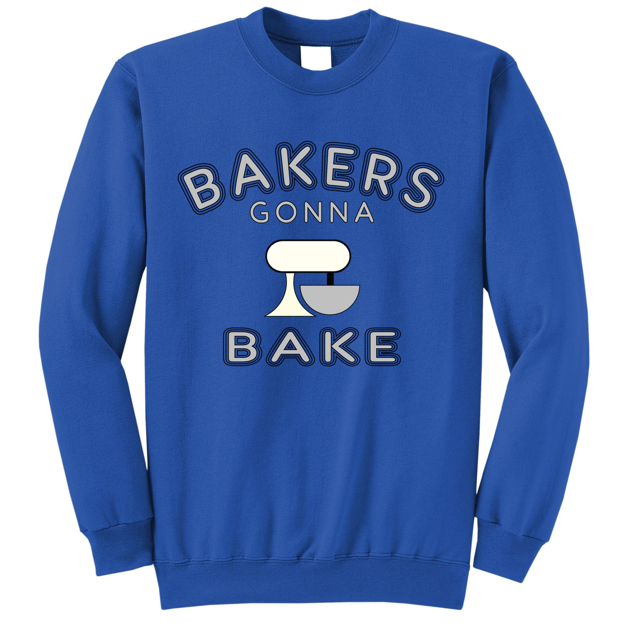 Bakers Gonna Bake Funny Funny Gift For Bakers Baking Gift Sweatshirt