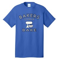 Bakers Gonna Bake Funny Funny Gift For Bakers Baking Gift Tall T-Shirt