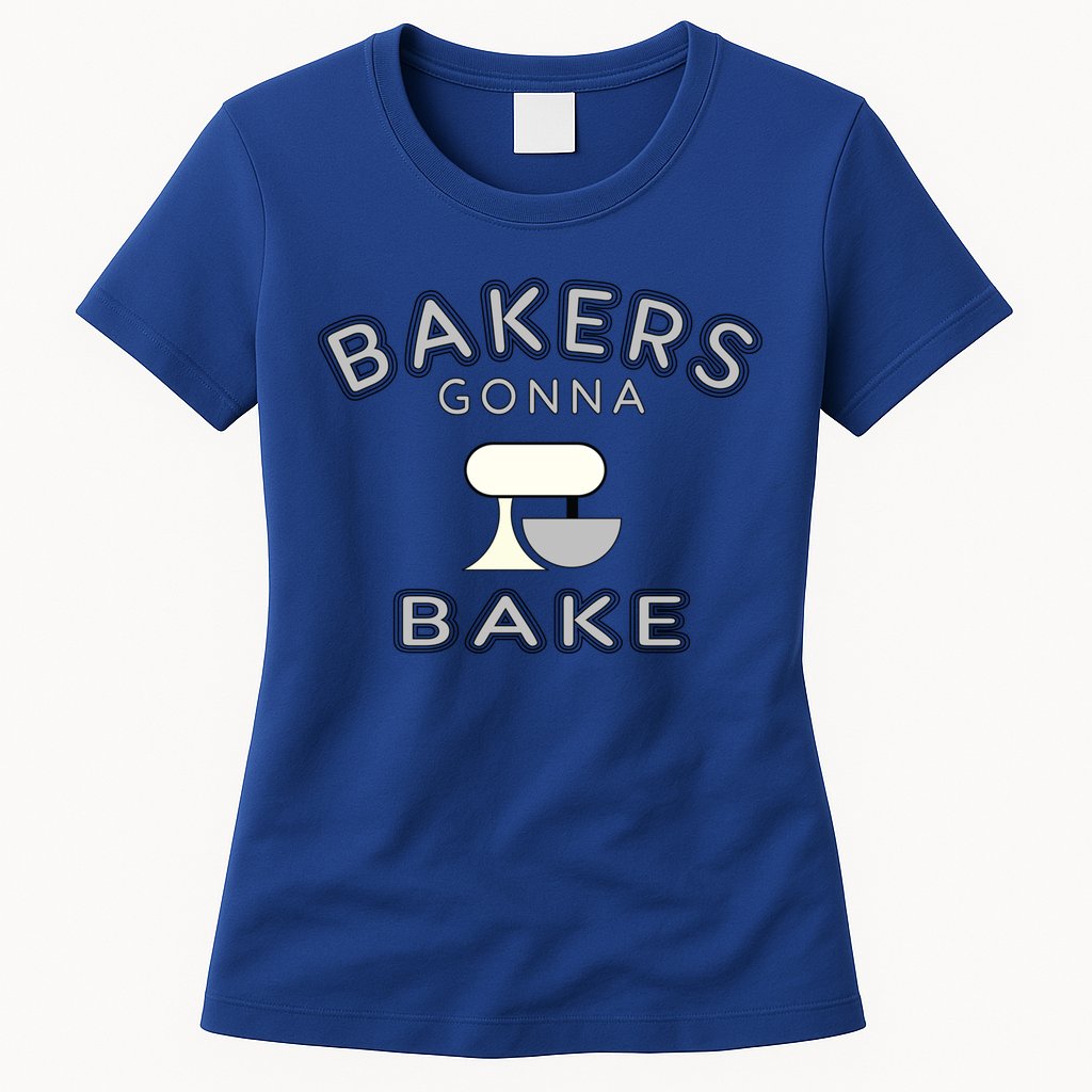 Bakers Gonna Bake Funny Funny Gift For Bakers Baking Gift Womens T-Shirt