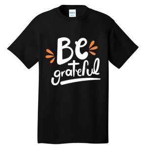 Be Grateful Tall T-Shirt