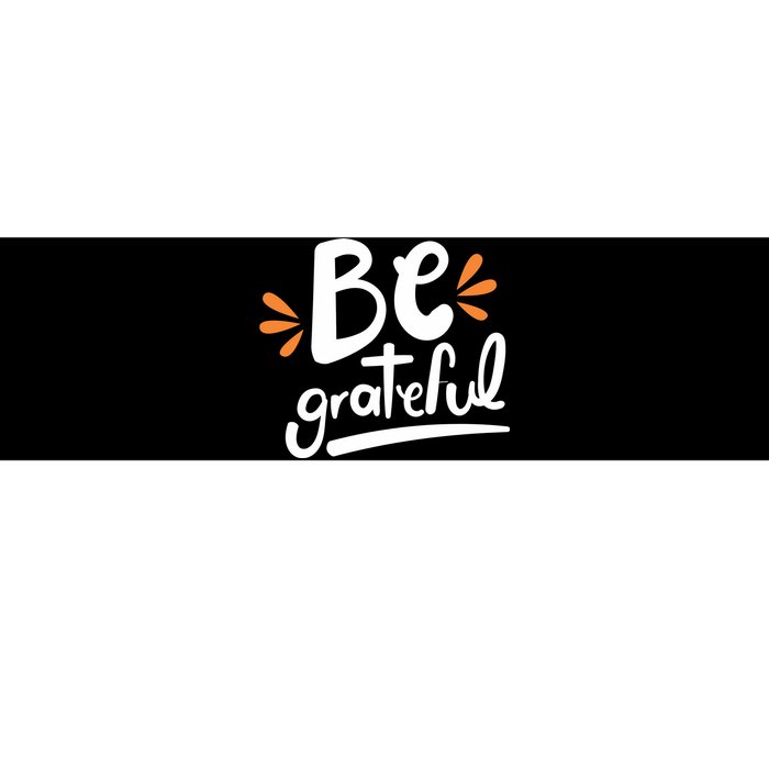 Be Grateful Bumper Sticker