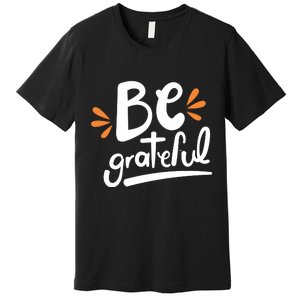 Be Grateful Premium T-Shirt