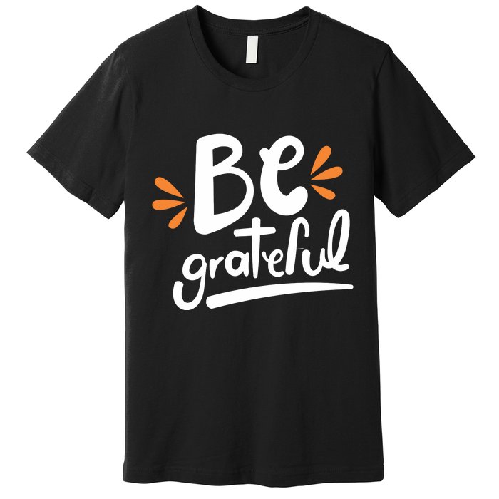 Be Grateful Premium T-Shirt