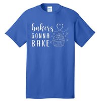 Bakers Gonna Bake Pastry Sweet Fan Chef Hobby Interest Cake Gift Tall T-Shirt