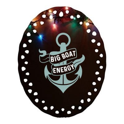 Boating Gift Big Boat Energy On Cruise Time Sailing Gift Ceramic Oval Ornament