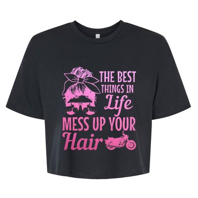 Biker Girl Best Things In Life Mess Up You Hair Motorcycle Bella+Canvas Jersey Crop Tee