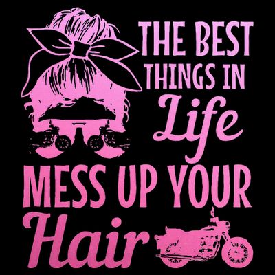 Biker Girl Best Things In Life Mess Up You Hair Motorcycle T-Shirt