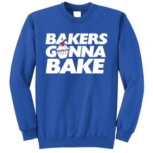 Bakers Gonna Bake Funny Gift Baking Cupcake Art Bakery Sweatshirt