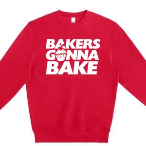 Bakers Gonna Bake Funny Gift Baking Cupcake Art Bakery Premium Crewneck Sweatshirt