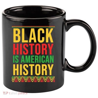 Bhm Gift Black History Is American History African American 11oz C Handle Ceramic Mug