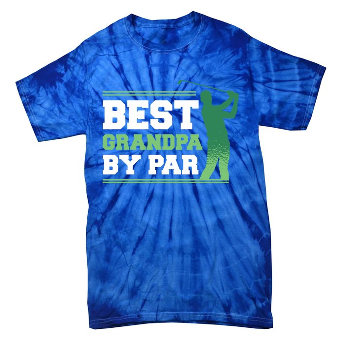 Best Grandpa By Par Funny FatherS Day Golfing Golf Gift Tie-Dye T-Shirt