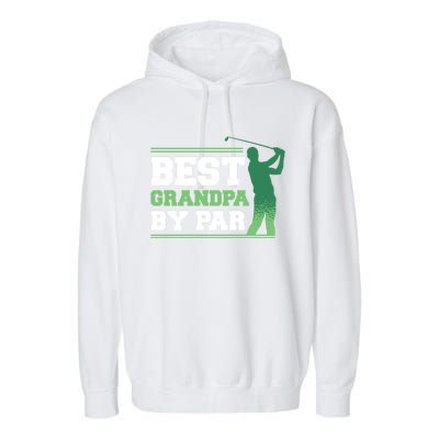 Best Grandpa By Par Funny FatherS Day Golfing Golf Gift Garment-Dyed Fleece Hoodie