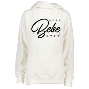 Bebe Gift Best Bebe Ever Womens Funnel Neck Pullover Hood