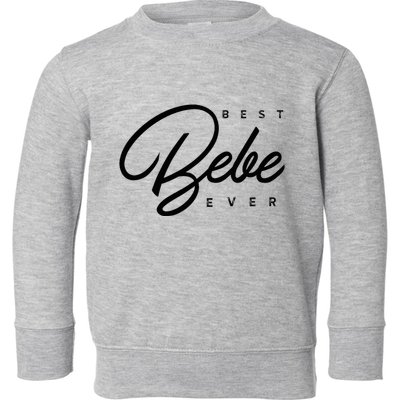 Bebe Gift Best Bebe Ever Toddler Sweatshirt