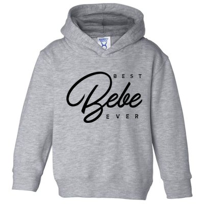 Bebe Gift Best Bebe Ever Toddler Hoodie