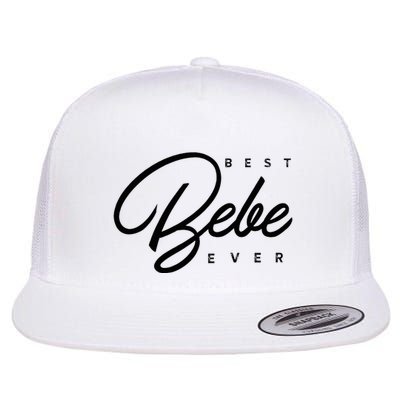 Bebe Gift Best Bebe Ever Flatbill Hat