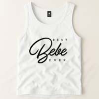 Bebe Gift Best Bebe Ever Tank Top