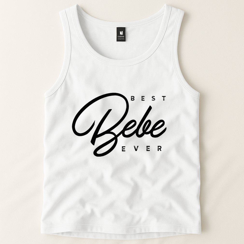 Bebe Gift Best Bebe Ever Tank Top