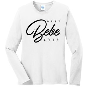 Bebe Gift Best Bebe Ever Ladies Long Sleeve Shirt