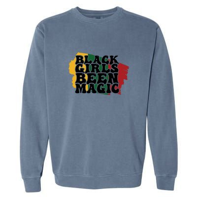 Black Girl Been Magic For Black History Month Gift Garment-Dyed Sweatshirt