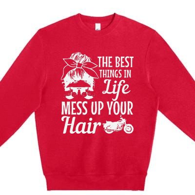 Biker Girl Best Things In Life Mess Up You Hair Motorcycle Premium Crewneck Sweatshirt