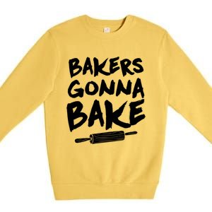 Bakers Gonna Bake Baking Cool Gift Baker Pastry Chef Funny Gift Premium Crewneck Sweatshirt