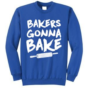 Bakers Gonna Bake Baking Cool Gift Baker Pastry Chef Funny Gift Sweatshirt