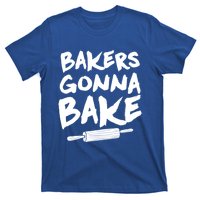 Bakers Gonna Bake Baking Cool Gift Baker Pastry Chef Funny Gift T-Shirt