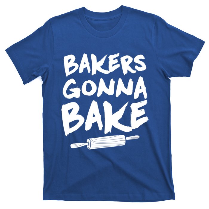 Bakers Gonna Bake Baking Cool Gift Baker Pastry Chef Funny Gift T-Shirt