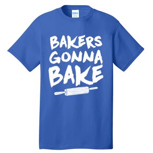 Bakers Gonna Bake Baking Cool Gift Baker Pastry Chef Funny Gift Tall T-Shirt