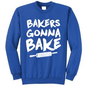 Bakers Gonna Bake Baking Cool Gift Baker Pastry Chef Funny Gift Tall Sweatshirt