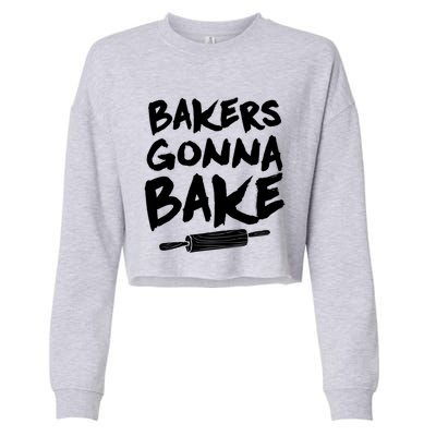 Bakers Gonna Bake Baking Cool Gift Baker Pastry Chef Funny Gift Cropped Pullover Crew