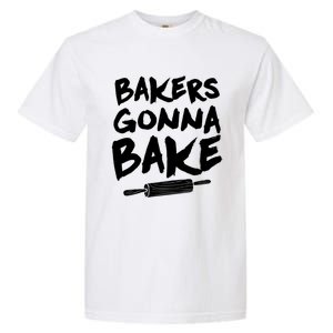 Bakers Gonna Bake Baking Cool Gift Baker Pastry Chef Funny Gift Garment-Dyed Heavyweight T-Shirt